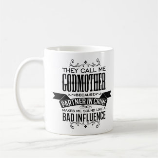 They Call Me Godmother Because Partner in Crime Coffee Mug