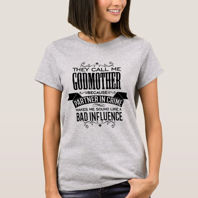 They Call Me Godmother Because Partner in Crime T-Shirt (Front)
