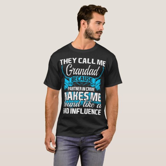 Men/'s T Shirt They Call Me Grandad  Partner In Crime Bad Influence Gift