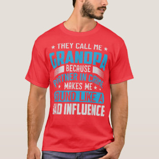 They Call Me Grandpa Because Partner In Crime Make T-Shirt