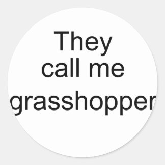 They Call me Grasshopper Classic Round Sticker