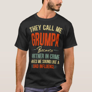 They Call Me Grumpa Because Makes Me Sound Like A T-Shirt