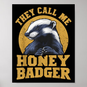 They Call Me Honey Badger Funny Cute Fun Humour Jo Poster