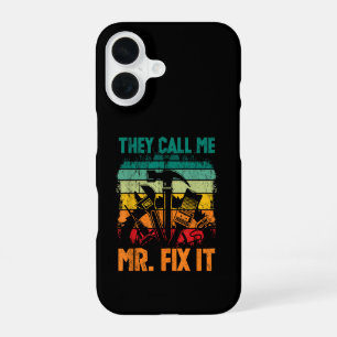 They Call Me Mr Fix It iPhone 16 Case