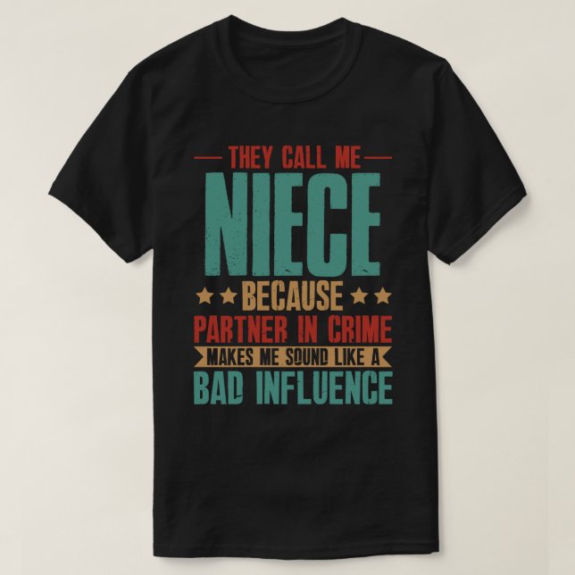 They Call Me NIECE Because Partner In Crime Makes  T-Shirt (Design Front)