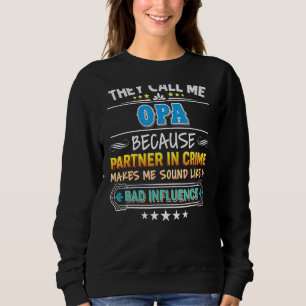 They Call Me Opa Because Partner In Crime Father D Sweatshirt