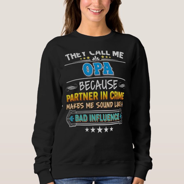 They Call Me Opa Because Partner In Crime Father D Sweatshirt (Front)