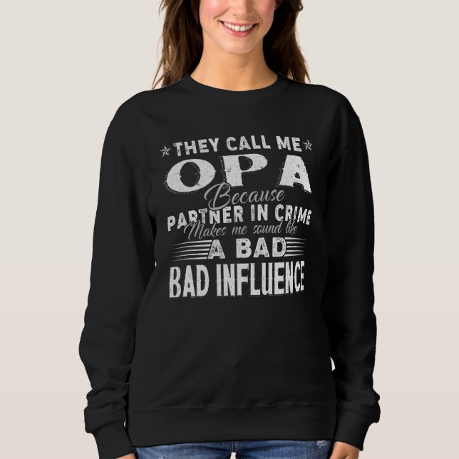 They Call Me Opa Because Partner In Crime Makes Me Sweatshirt (Front)