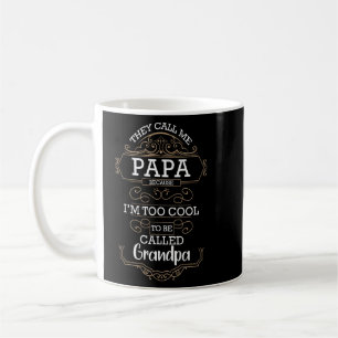 They Call Me Papa Because I'm Too Cool To Be Grand Coffee Mug
