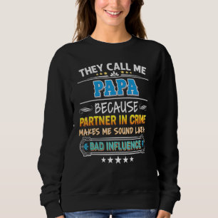 They Call Me Papa Because Partner In Crime Father  Sweatshirt