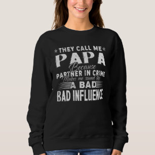 They Call Me Papa Because Partner In Crime Makes M Sweatshirt