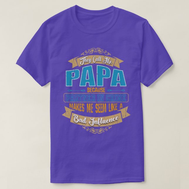 They Call Me Papa - Partner In Crime Bad Influence T-Shirt (Design Front)