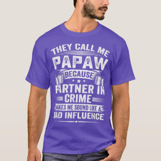They Call Me Papaw Because Partner In Crime Makes  T-Shirt