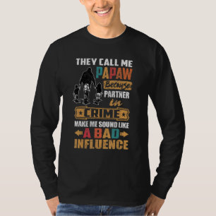 They Call Me Papaw Sound Like Bad Influence T-Shirt