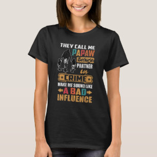 They Call Me Papaw Sound Like Bad Influence T-Shirt