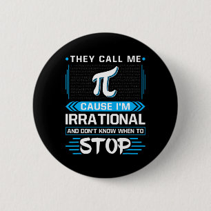 They Call Me Pi Because I'm Irrational 6 Cm Round Badge