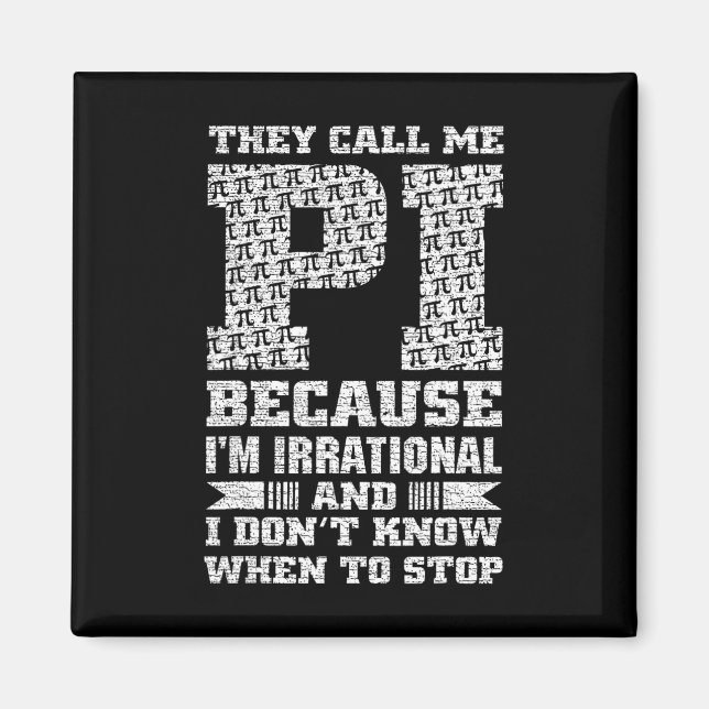They Call Me Pi Because I'm Irrational And I Dont  Magnet (Front)