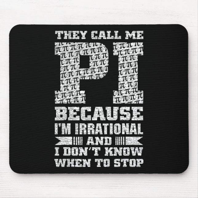 They Call Me Pi Because I'm Irrational And I Dont  Mouse Mat (Front)