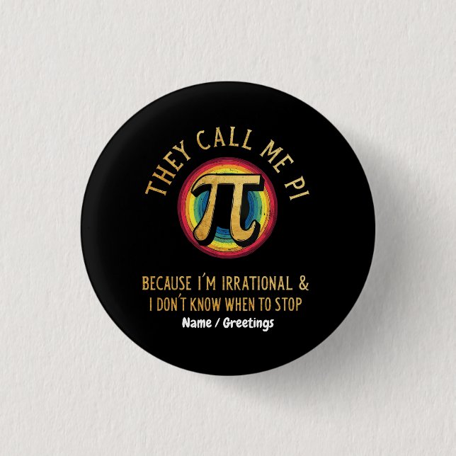 They Call Me Pi Because I'm Irrational & Dont Stop 3 Cm Round Badge (Front)