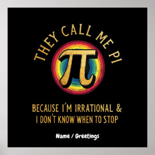 They Call Me Pi Because I'm Irrational & Dont Stop Poster