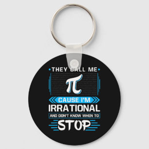 They Call Me Pi Because I'm Irrational Key Ring