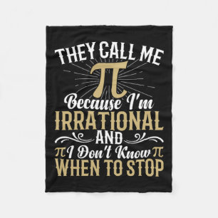 They Call Me Pi Because I'm Irrational - Math 3.14 Fleece Blanket