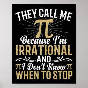 They Call Me Pi Because I'm Irrational - Math 3.14 Poster