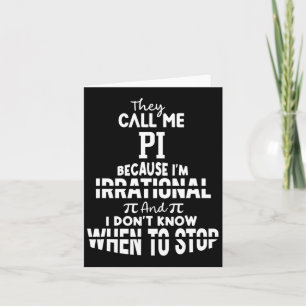 They Call Me Pi Because I'm Irrational Math Scienc Card