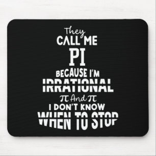 They Call Me Pi Because I'm Irrational Math Scienc Mouse Mat