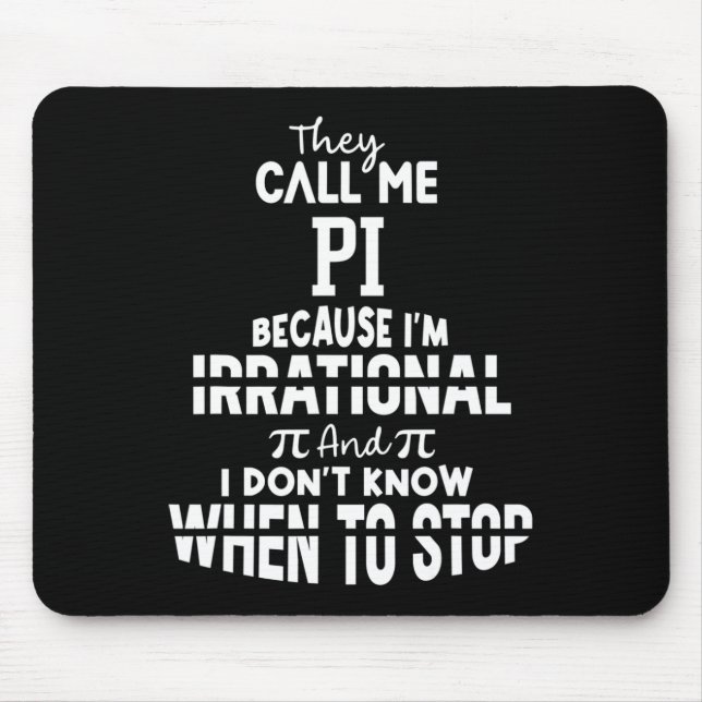 They Call Me Pi Because I'm Irrational Math Scienc Mouse Mat (Front)
