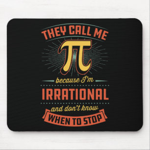 They Call Me Pi Because I'm Irrational Mouse Mat