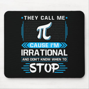They Call Me Pi Because I'm Irrational Mouse Mat