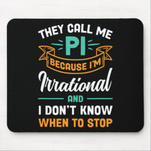 They Call Me Pi Because I'm Irrational Pi Day Mouse Mat