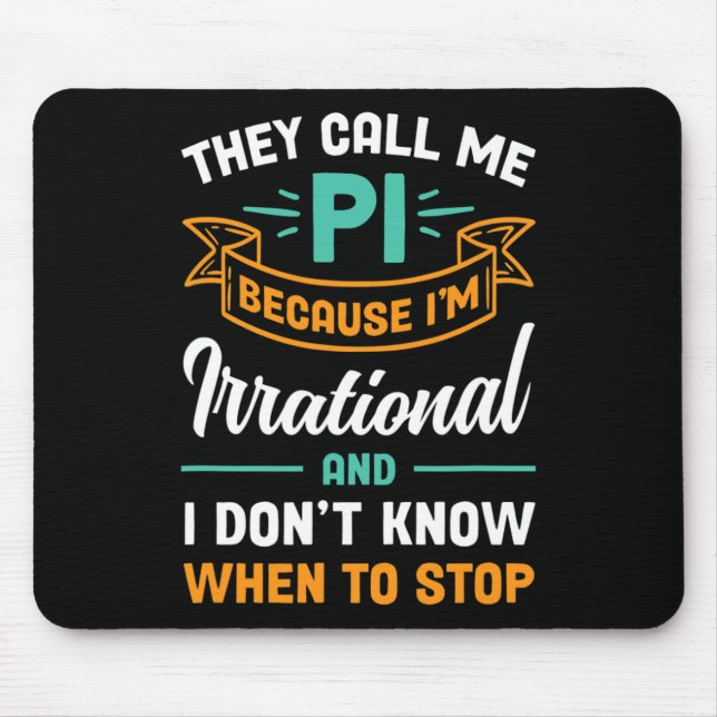 They Call Me Pi Because I'm Irrational Pi Day  Mouse Mat (Front)