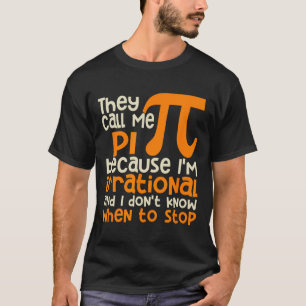 They Call Me Pi Symbol Irrational Math Pi Day Scie T-Shirt