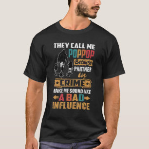 They Call Me Poppop Sound Like Bad Influence T-Shirt