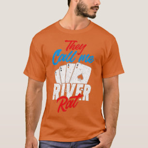 They Call Me River Rat Funny Poker Player T-Shirt