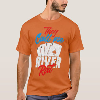 They Call Me River Rat Funny Poker Player  T-Shirt