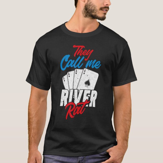 They Call Me River Rat  Poker Player T-Shirt (Front)