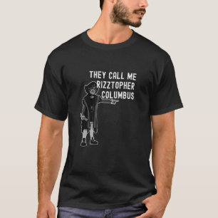 They Call Me Rizztopher Columbus Rizz Christopher  T-Shirt