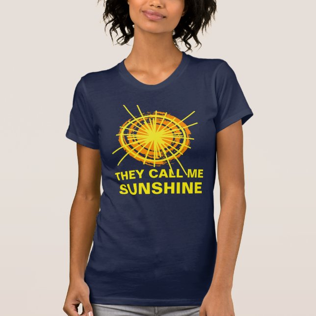 They Call Me Sunshine Funny customisable T-Shirt (Front)