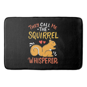 They Call Me The Squirrel Whisperer Bath Mat