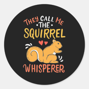 They Call Me The Squirrel Whisperer Classic Round Sticker