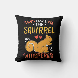 They Call Me The Squirrel Whisperer Cushion