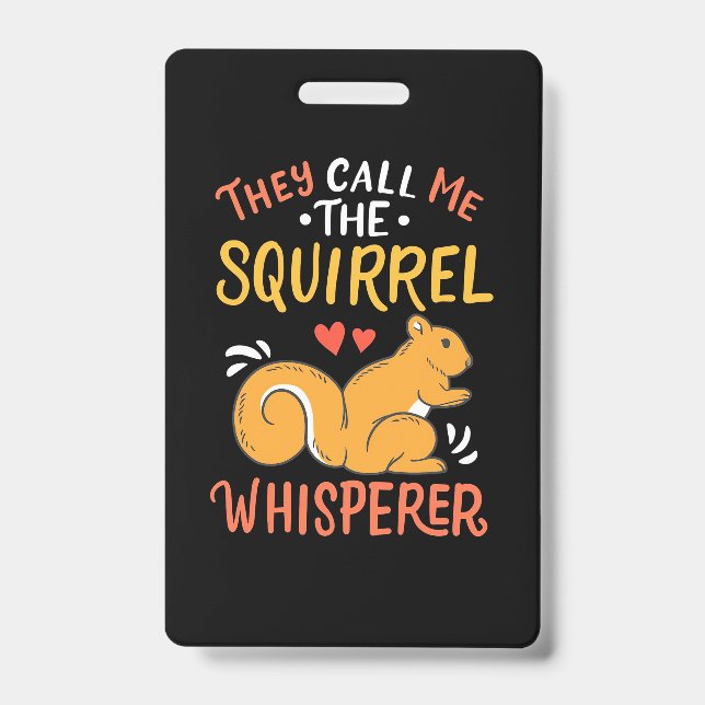 They Call Me The Squirrel Whisperer ID Badge (Front)