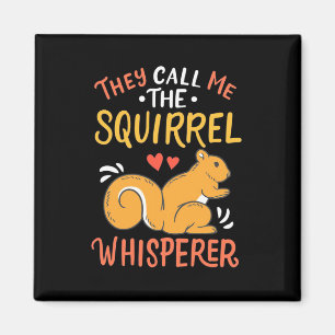 They Call Me The Squirrel Whisperer Magnet