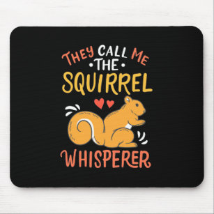 They Call Me The Squirrel Whisperer Mouse Mat