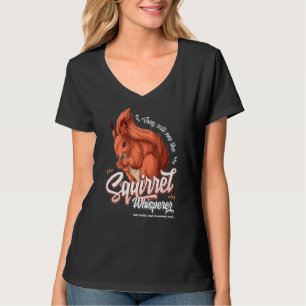 They Call Me The Squirrel Whisperer Not Really T-Shirt