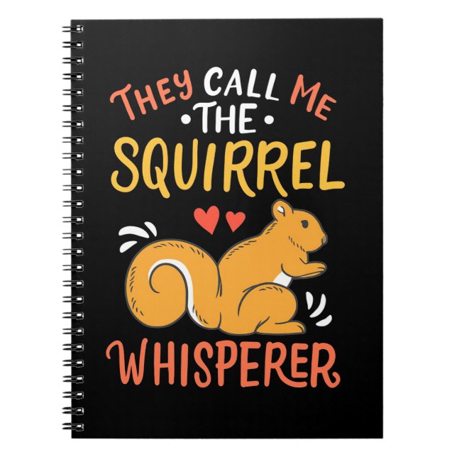 They Call Me The Squirrel Whisperer Notebook (Front)