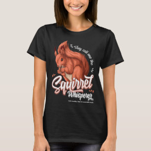 They call me the Squirrel Whisperer red squirrel T-Shirt